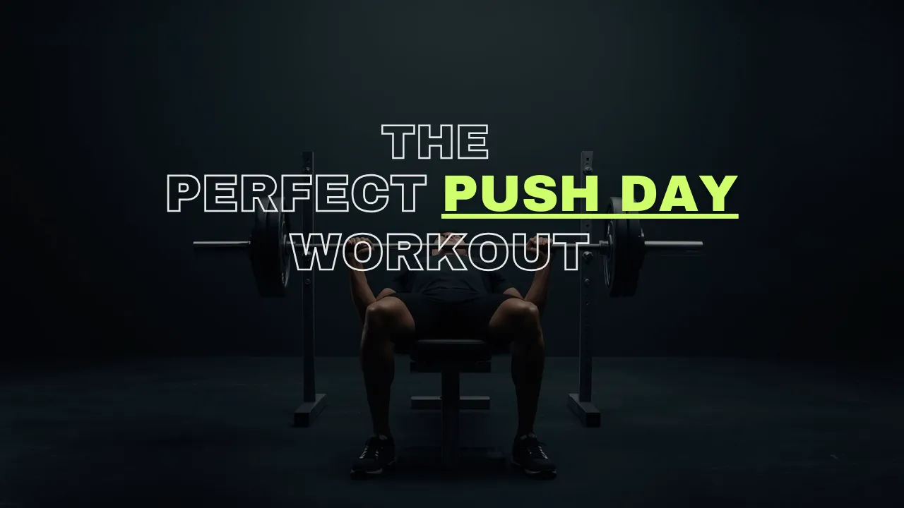 The Perfect Push Day Workout: Get Stronger, Bigger, and Feel Balanced